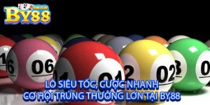 Lô Siêu Tốc Cược Nhanh, Cơ Hội Trúng Thưởng Lớn Tại By88