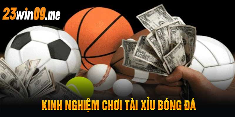 Kinh Nghiệm Chơi Tài Xỉu Bóng Đá