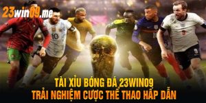 Tài Xỉu Bóng Đá 23Win09 – Trải Nghiệm Cược Thể Thao Hấp Dẫn