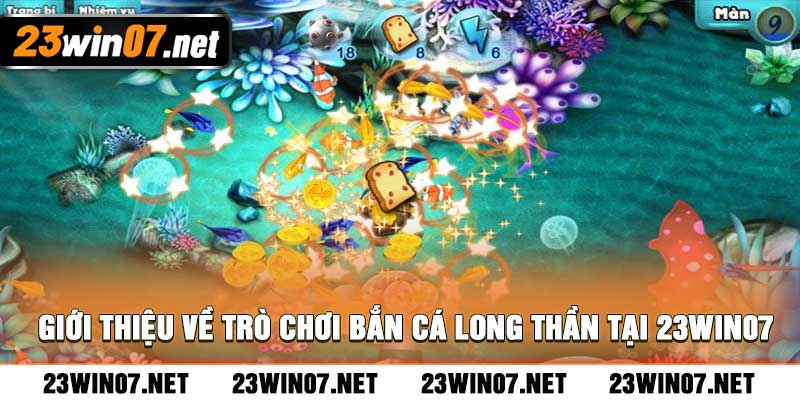 Giới thiệu về trò chơi bắn cá long thần tại 23win07